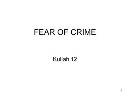 FEAR OF CRIME Kuliah 12.