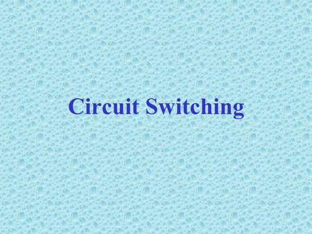 Circuit Switching.