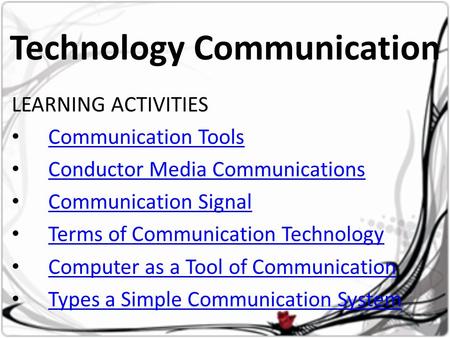 Technology Communication LEARNING ACTIVITIES • Communication Tools Communication Tools • Conductor Media Communications Conductor Media Communications.