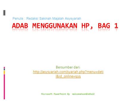Bersumber dari:  l&id_online=919 Microsoft PowerPoint By malcomahsan&JuRaiZ Penulis : Redaksi Sakinah Majalah.