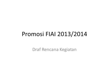 Promosi FIAI 2013/2014 Draf Rencana Kegiatan.