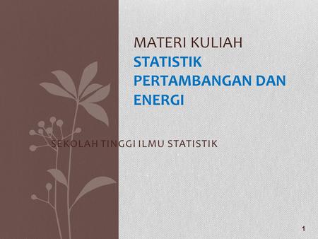 MATERI KULIAH STATISTIK PERTAMBANGAN DAN ENERGI