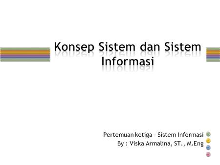 Pertemuan ketiga – Sistem Informasi By : Viska Armalina, ST., M.Eng.