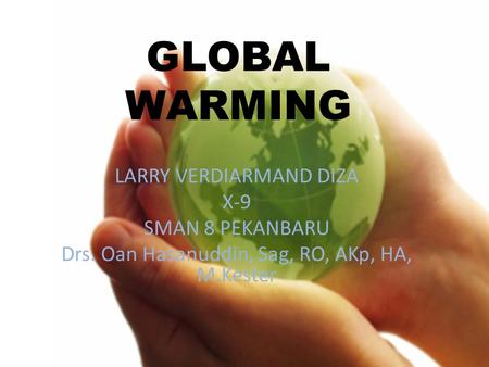 GLOBAL WARMING LARRY VERDIARMAND DIZA X-9 SMAN 8 PEKANBARU