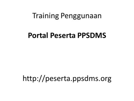 Training Penggunaan Portal Peserta PPSDMS.