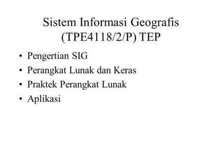Sistem Informasi Geografis (TPE4118/2/P) TEP