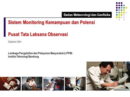 Sistem Monitoring Kemampuan dan Potensi Pusat Tata Laksana Observasi Diajukan Oleh Lembaga Pengabdian dan Pelayanan Masyarakat (LPPM) Institut Teknologi.