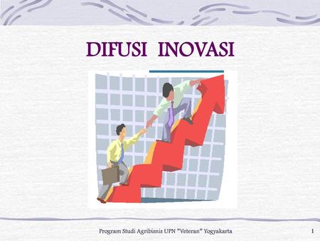 DIFUSI INOVASI Program Studi Agribisnis UPN ”Veteran” Yogyakarta.