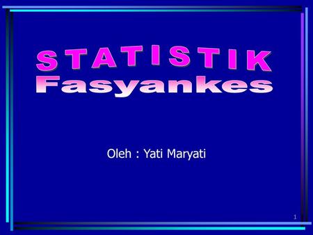 STATISTIK Fasyankes Oleh : Yati Maryati.
