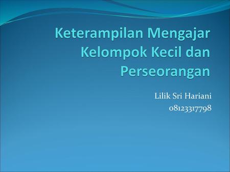 Keterampilan Mengajar Kelompok Kecil dan Perseorangan