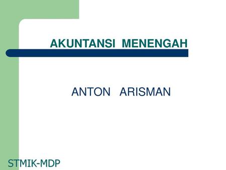 AKUNTANSI MENENGAH ANTON ARISMAN STMIK-MDP.