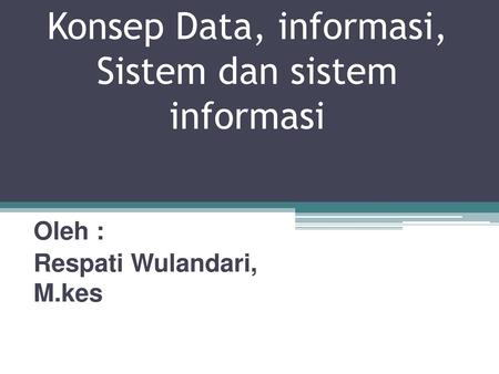 Konsep Data, informasi, Sistem dan sistem informasi