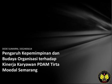 DEDE SUMARNI, 3352405614 Pengaruh Kepemimpinan dan Budaya Organisasi terhadap Kinerja Karyawan PDAM Tirta Moedal Semarang.