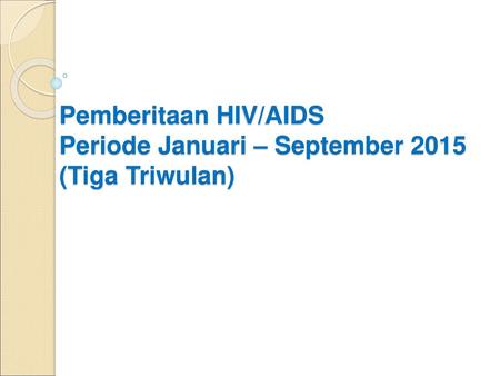 Pemberitaan HIV/AIDS Periode Januari – September 2015 (Tiga Triwulan)