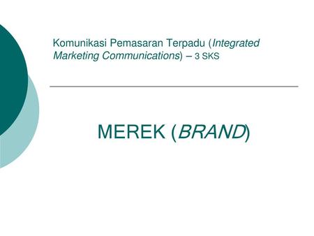 Komunikasi Pemasaran Terpadu (Integrated Marketing Communications) – 3 SKS MEREK (BRAND)
