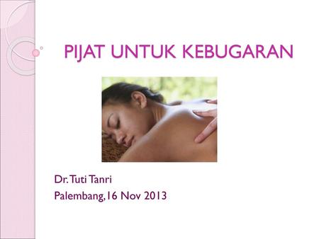 Dr. Tuti Tanri Palembang,16 Nov 2013