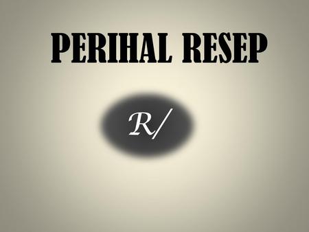 PERIHAL RESEP R/.