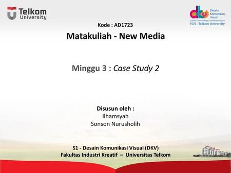 Matakuliah - New Media Minggu 3 : Case Study 2 Disusun oleh :