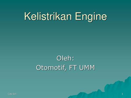 Kelistrikan Engine Oleh: Otomotif, FT UMM Cak Sol.