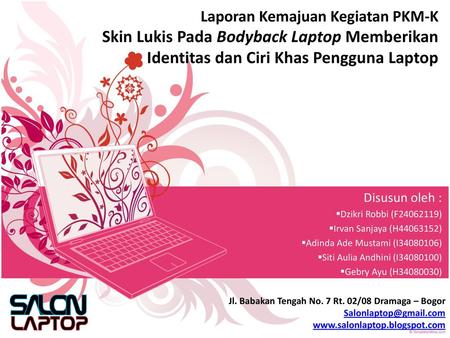Laporan Kemajuan Kegiatan PKM-K Skin Lukis Pada Bodyback Laptop Memberikan Identitas dan Ciri Khas Pengguna Laptop Disusun oleh : Dzikri Robbi (F24062119)