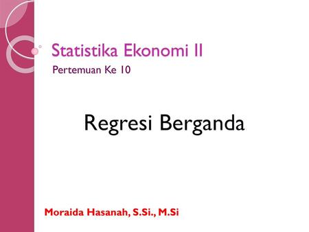 Regresi Berganda Statistika Ekonomi II Pertemuan Ke 10