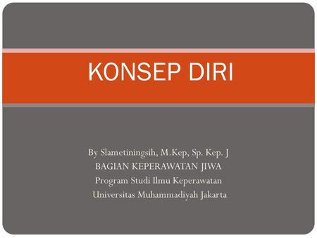 KONSEP DIRI By Slametiningsih, M.Kep, Sp. Kep. J