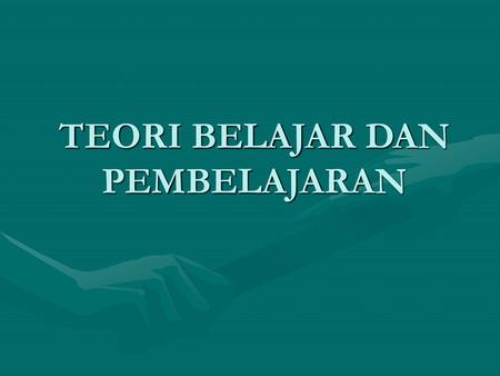 TEORI BELAJAR DAN PEMBELAJARAN