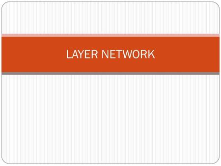LAYER NETWORK.