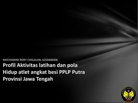 MOCHAMAD RIZKY CHALALAN, 6250406006 Profil Aktivitas latihan dan pola Hidup atlet angkat besi PPLP Putra Provinsi Jawa Tengah.