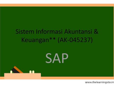 Sistem Informasi Akuntansi & Keuangan** (AK )