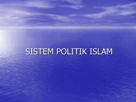 SISTEM POLITIK ISLAM.