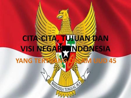 CITA-CITA, TUJUAN DAN VISI NEGARA INDONESIA
