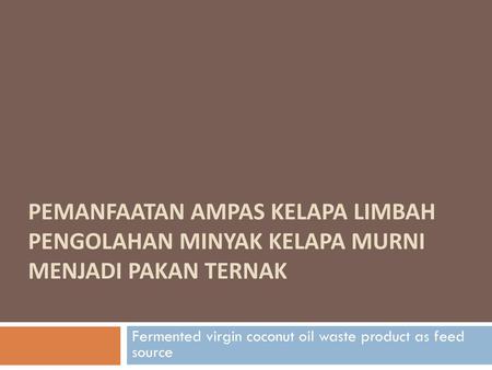 Fermented virgin coconut oil waste product as feed source
