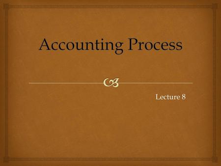 Accounting Process Lecture 8.