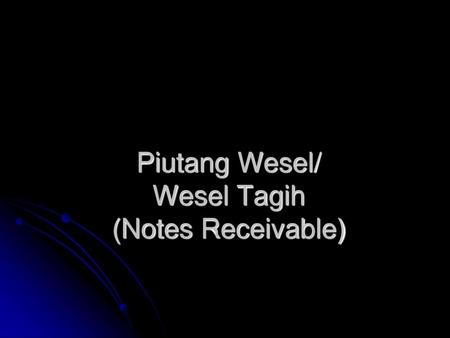 Piutang Wesel/ Wesel Tagih (Notes Receivable)