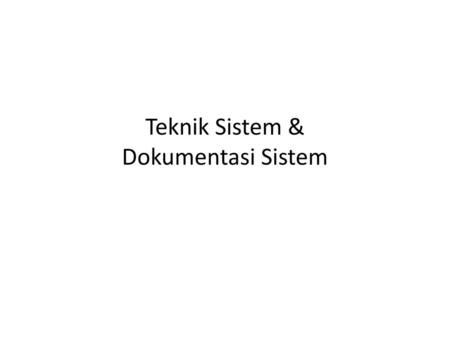 Teknik Sistem & Dokumentasi Sistem