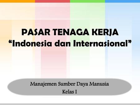 PASAR TENAGA KERJA “Indonesia dan Internasional”