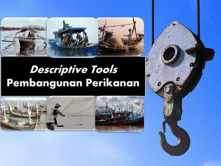 Descriptive Tools Pembangunan Perikanan