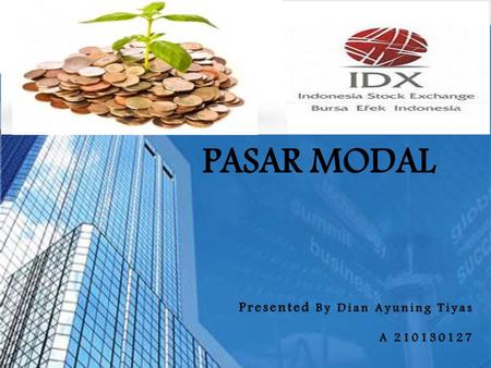 PASAR MODAL Presented By Dian Ayuning Tiyas A 210130127.