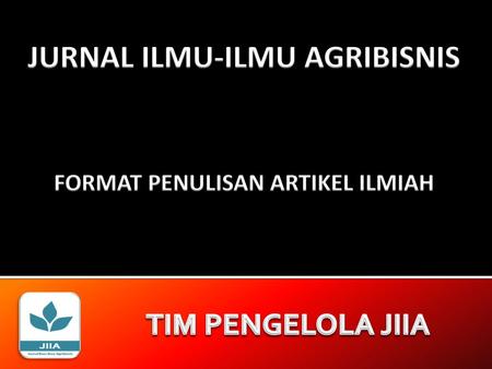 JURNAL ILMU-ILMU AGRIBISNIS FORMAT PENULISAN ARTIKEL ILMIAH