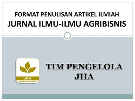 FORMAT PENULISAN ARTIKEL ILMIAH JURNAL ILMU-ILMU AGRIBISNIS