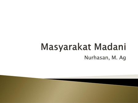 Masyarakat Madani Nurhasan, M. Ag.