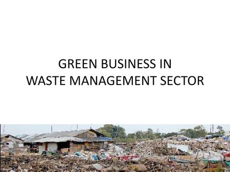 GREEN BUSINESS IN WASTE MANAGEMENT SECTOR