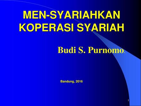 MEN-SYARIAHKAN KOPERASI SYARIAH Bandung, 2016