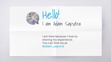 Hello! I am Adam Saputra I am here because I love to sharing my experience. You can find me at: @adam_saputra.