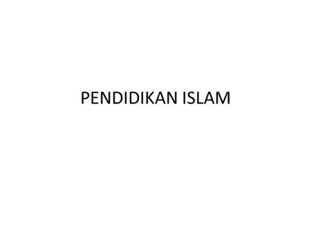 PENDIDIKAN ISLAM. a. Pengertian Pendidikan Islam.