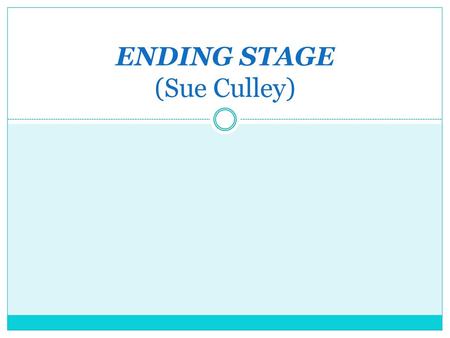 ENDING STAGE (Sue Culley)