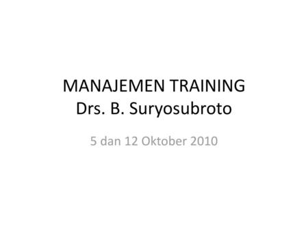 MANAJEMEN TRAINING Drs. B. Suryosubroto