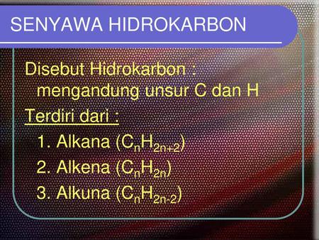 SENYAWA HIDROKARBON Disebut Hidrokarbon : mengandung unsur C dan H