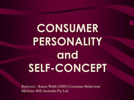 CONSUMER PERSONALITY and SELF-CONCEPT